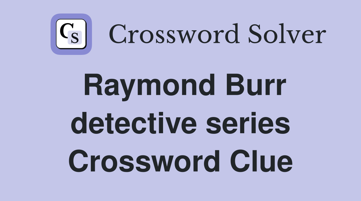 Raymond Burr detective series Crossword Clue