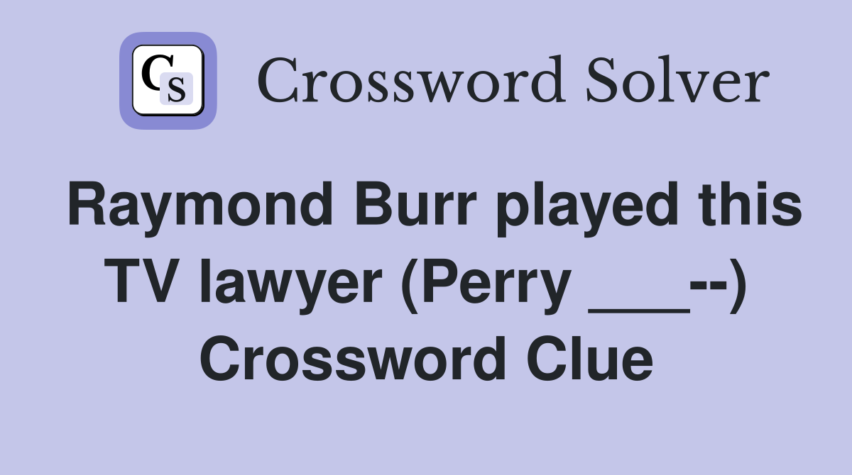 Raymond Burr played this TV lawyer (Perry ___--) Crossword Clue