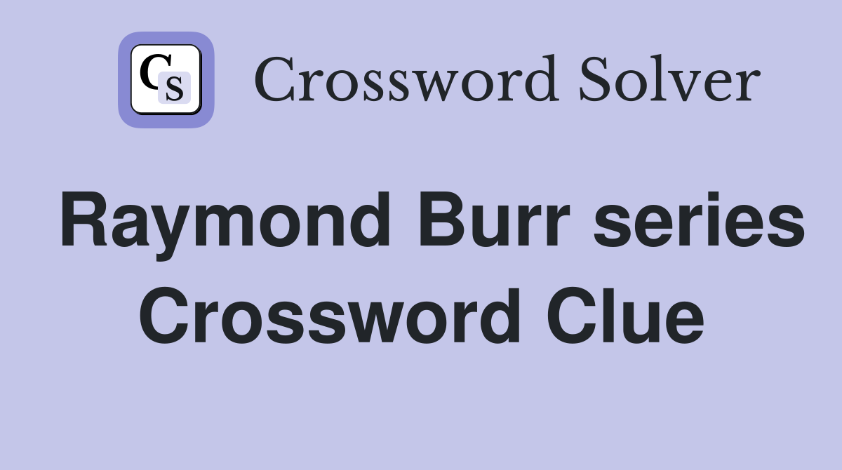 Raymond Burr series Crossword Clue
