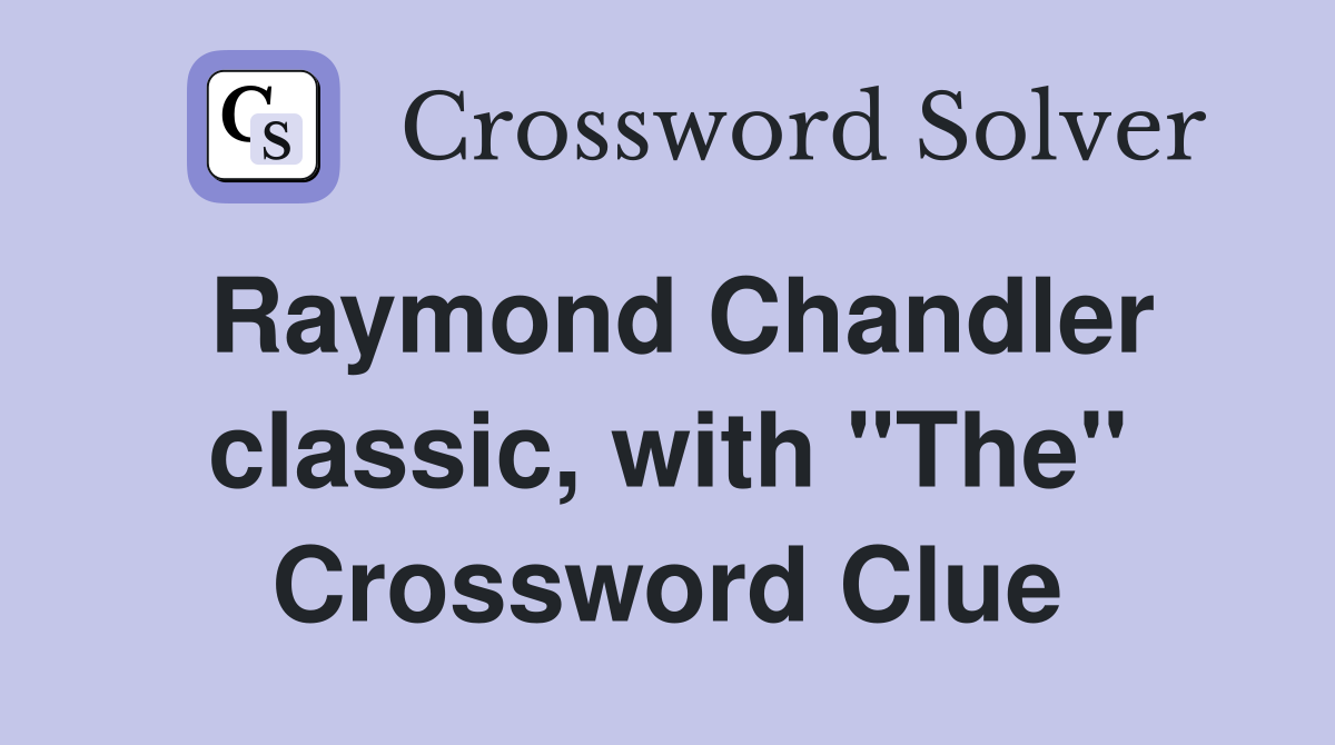 Raymond Chandler classic, with "The" Crossword Clue