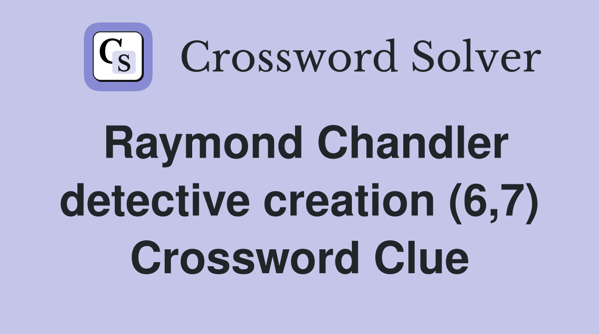 Raymond Chandler detective creation (6,7) Crossword Clue
