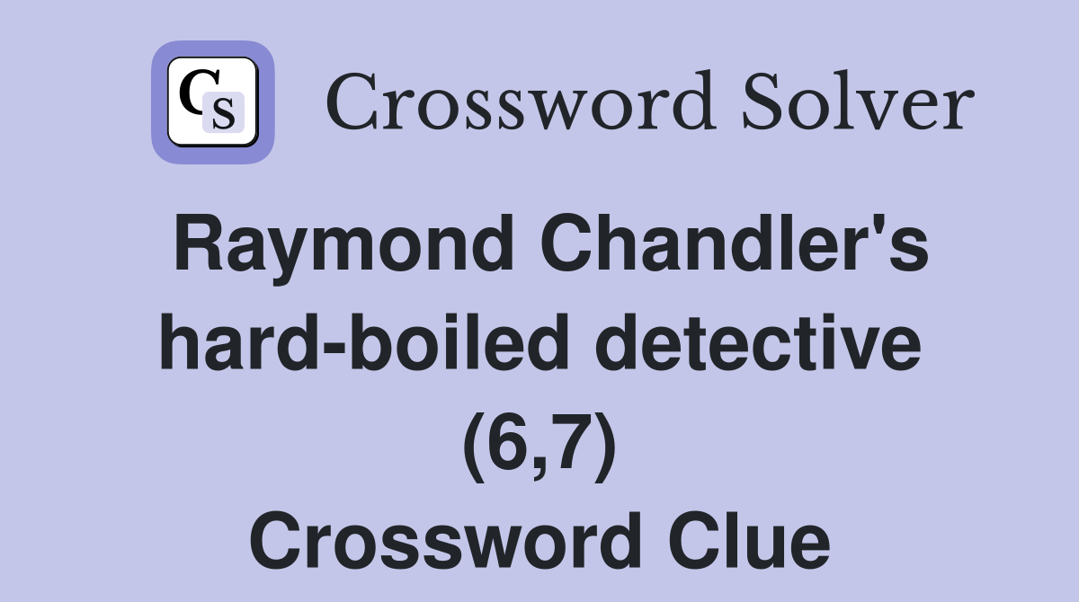 Raymond Chandler's hard-boiled detective (6,7) Crossword Clue