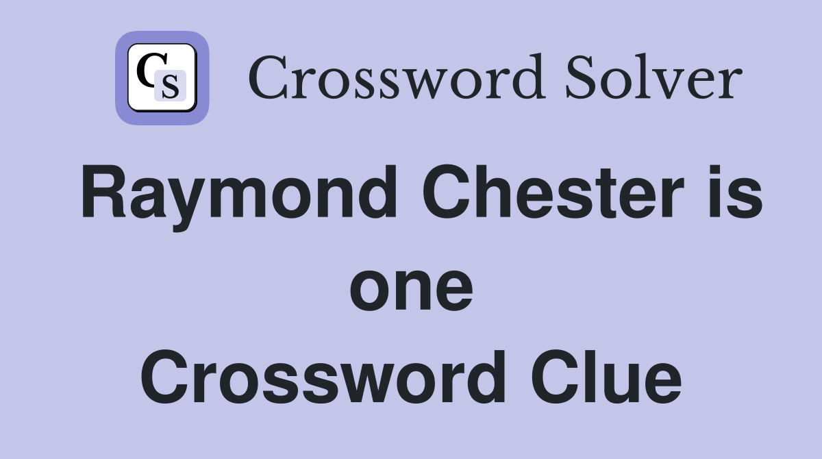 Raymond Chester is one Crossword Clue