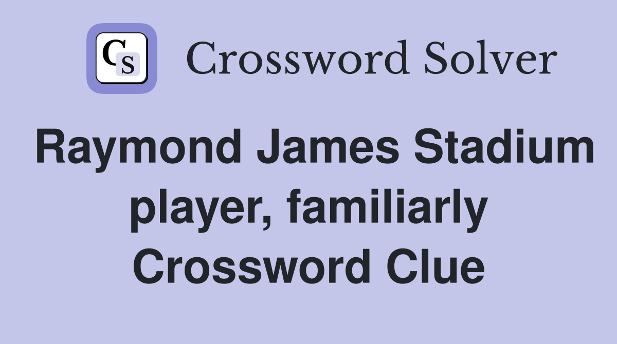 Raymond James Stadium player, familiarly Crossword Clue