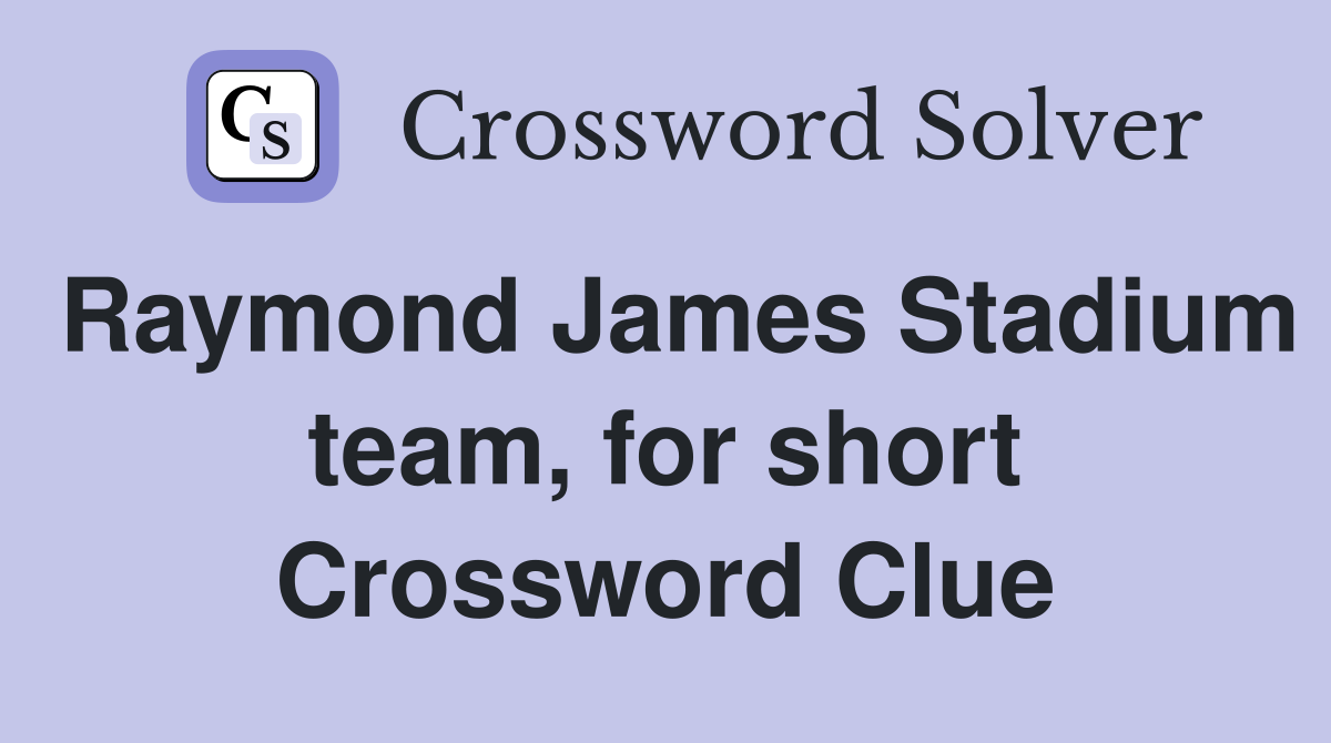 Raymond James Stadium team, for short Crossword Clue