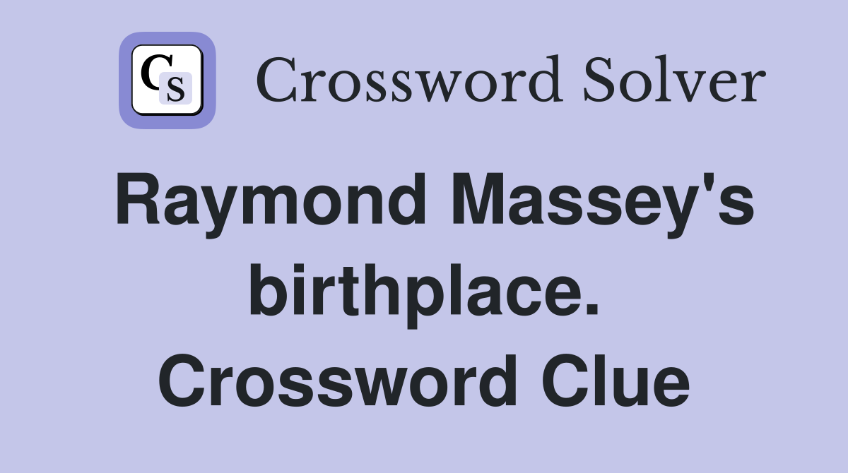 Raymond Massey's birthplace. Crossword Clue