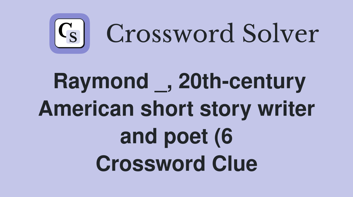 Raymond 20th century American short story writer and poet (6 Raymond 20th century American short story writer and poet (6