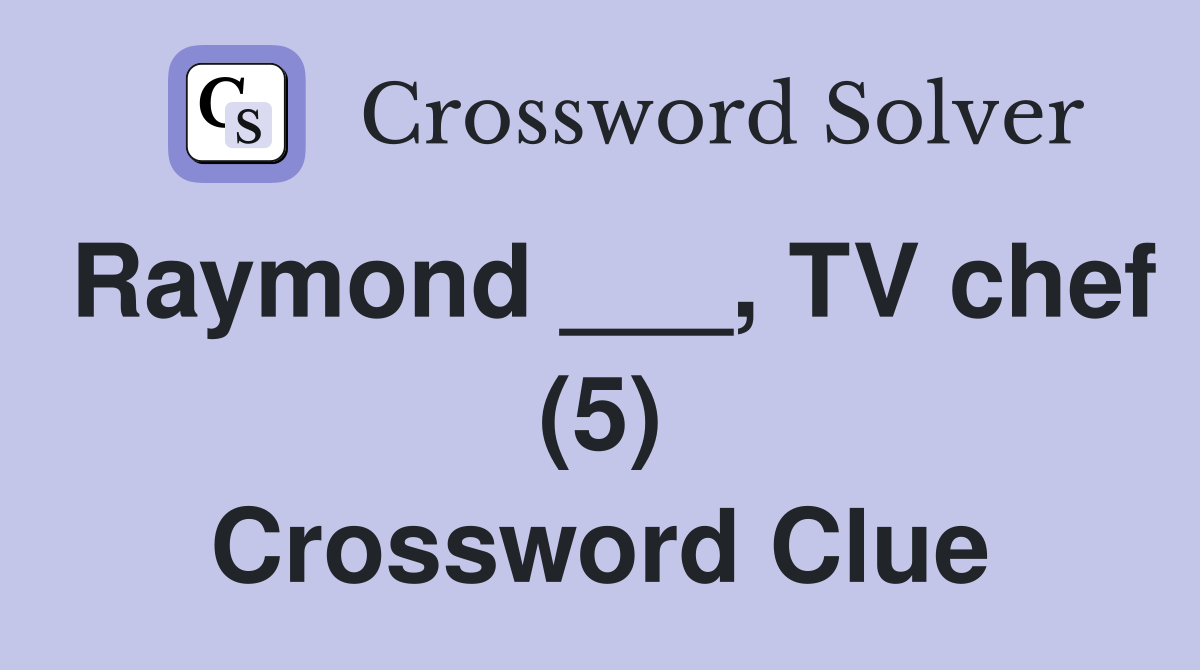 Raymond ___, TV chef (5) Crossword Clue