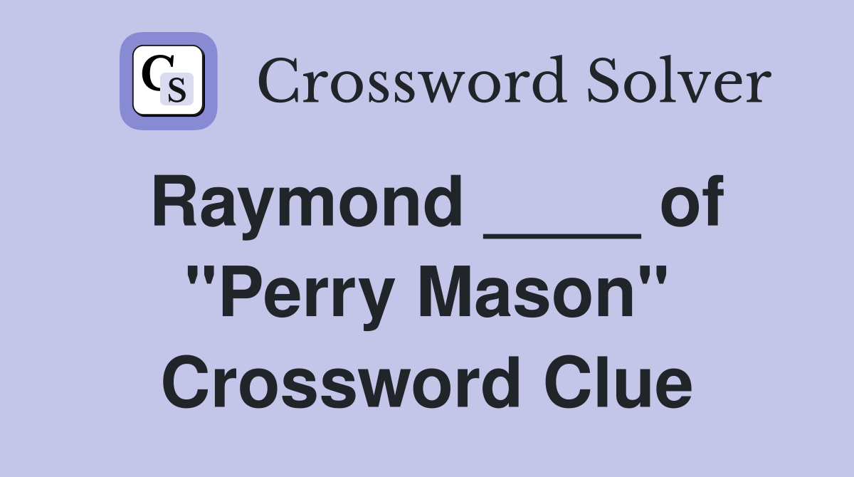 Raymond ____ of "Perry Mason" Crossword Clue