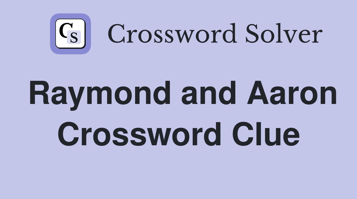 Raymond and Aaron Crossword Clue