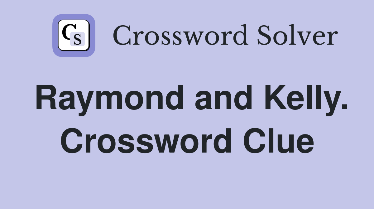 Raymond and Kelly. Crossword Clue