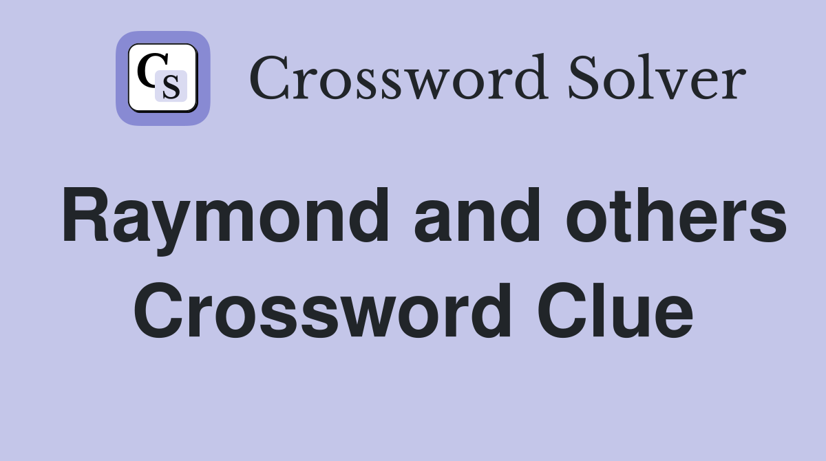 Raymond and others Crossword Clue