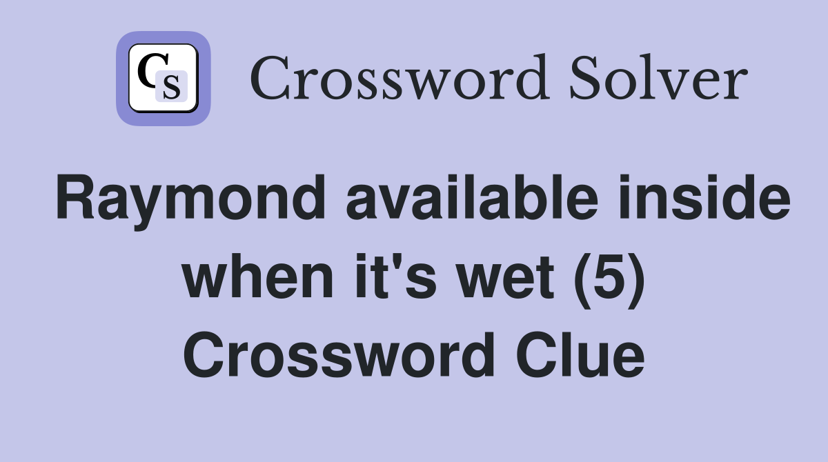 Raymond available inside when it's wet (5) Crossword Clue