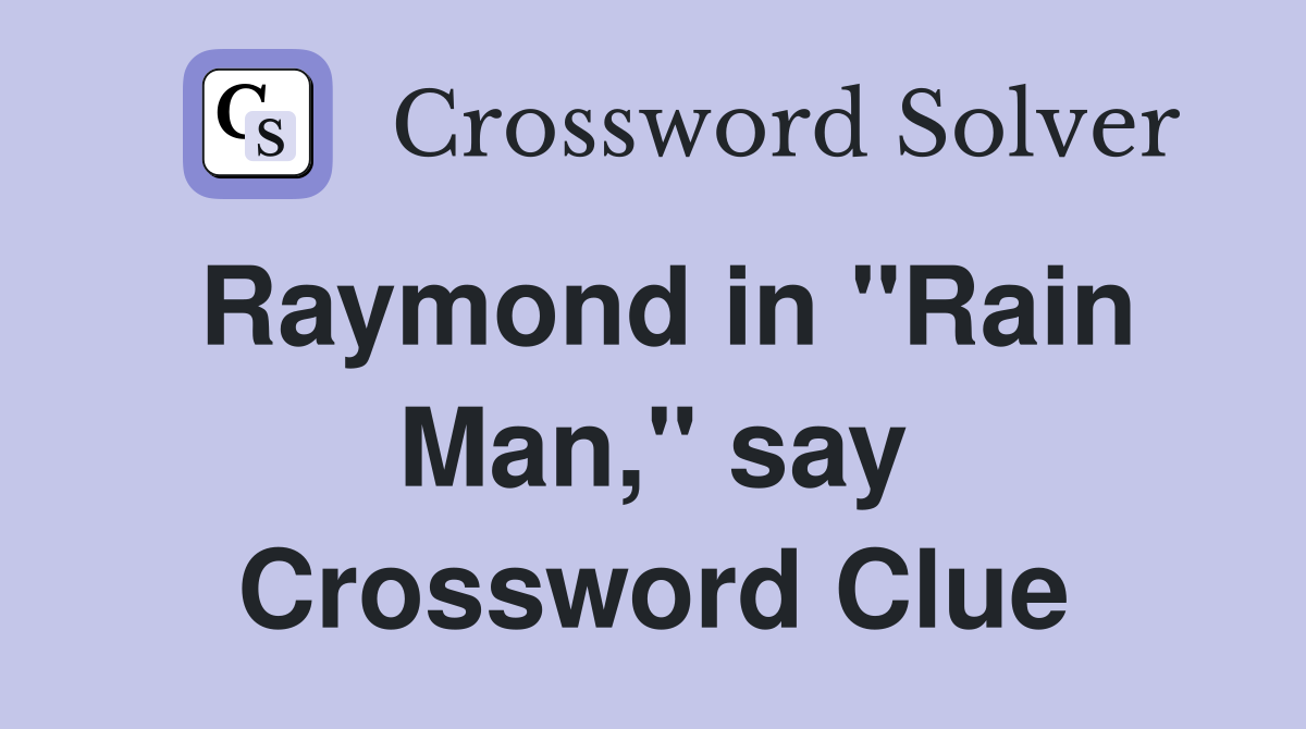 Raymond in "Rain Man," say Crossword Clue