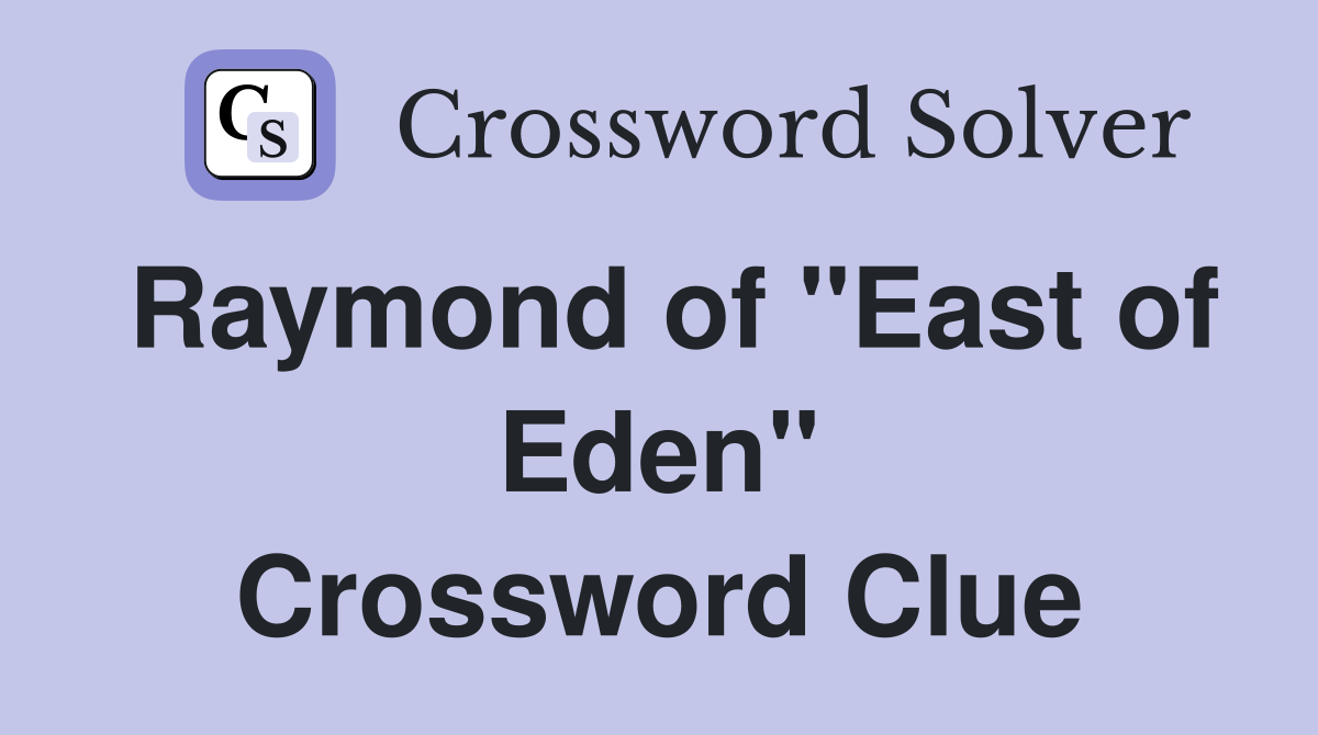Raymond of "East of Eden" Crossword Clue