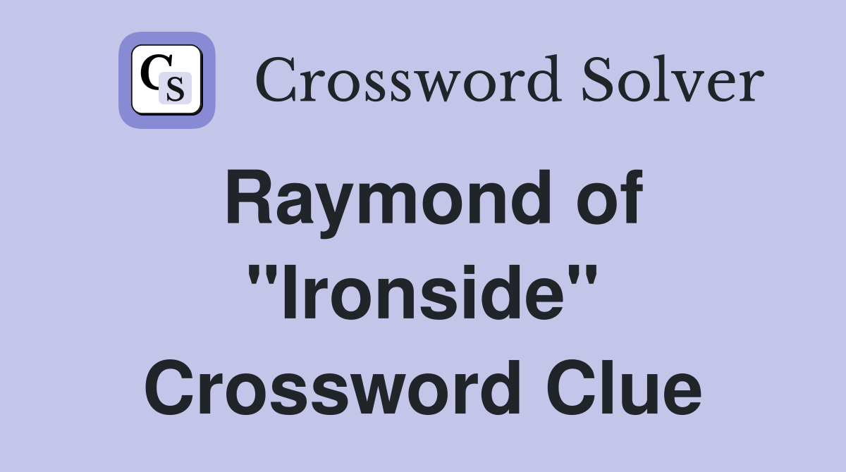 Raymond of "Ironside" Crossword Clue