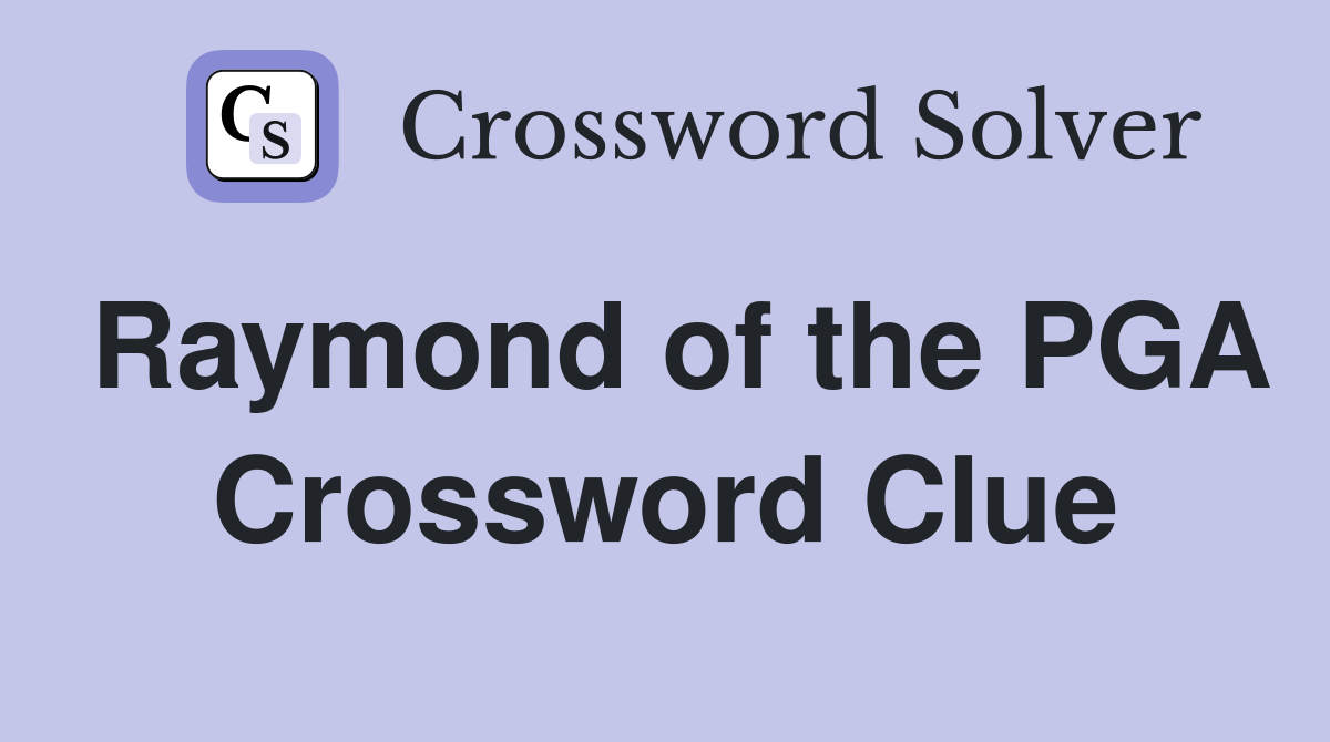 Raymond of the PGA Crossword Clue