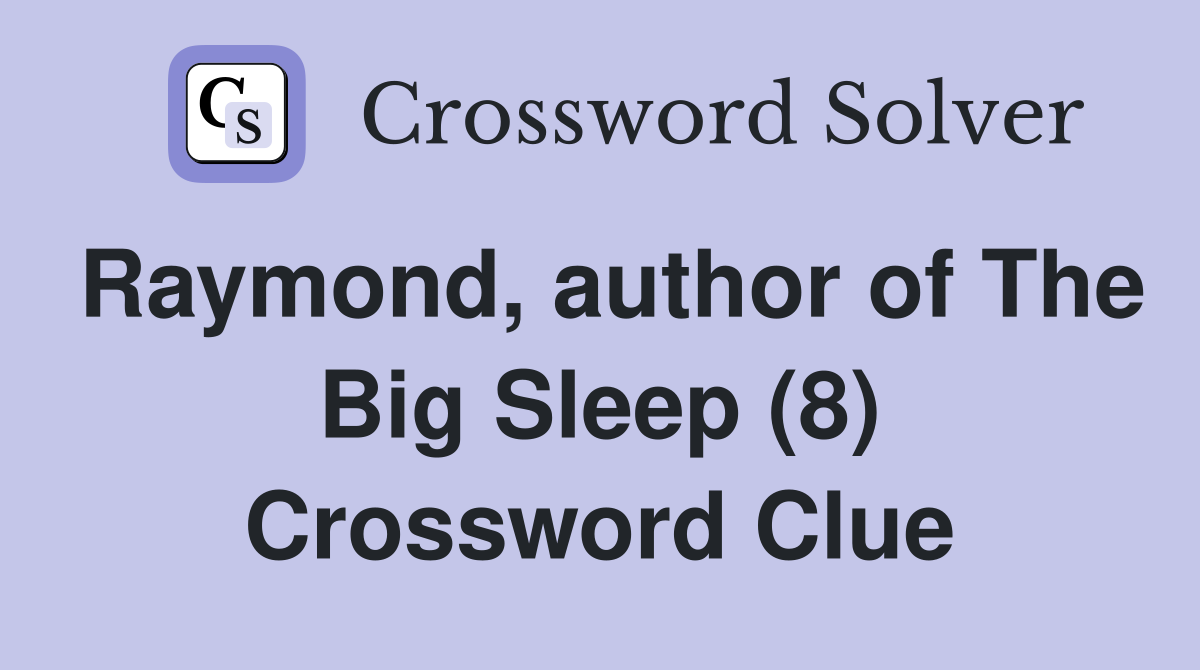 Raymond, author of The Big Sleep (8) Crossword Clue