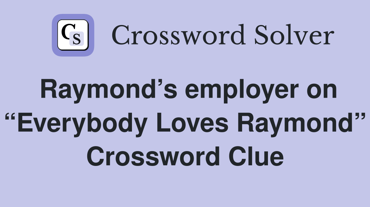 Raymond’s employer on “Everybody Loves Raymond” Crossword Clue