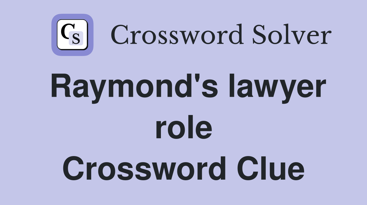 Raymond's lawyer role Crossword Clue