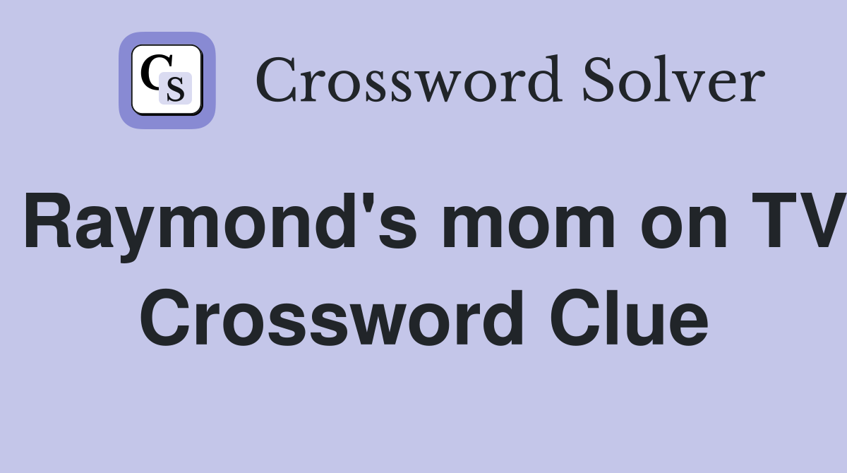 Raymond's mom on TV Crossword Clue