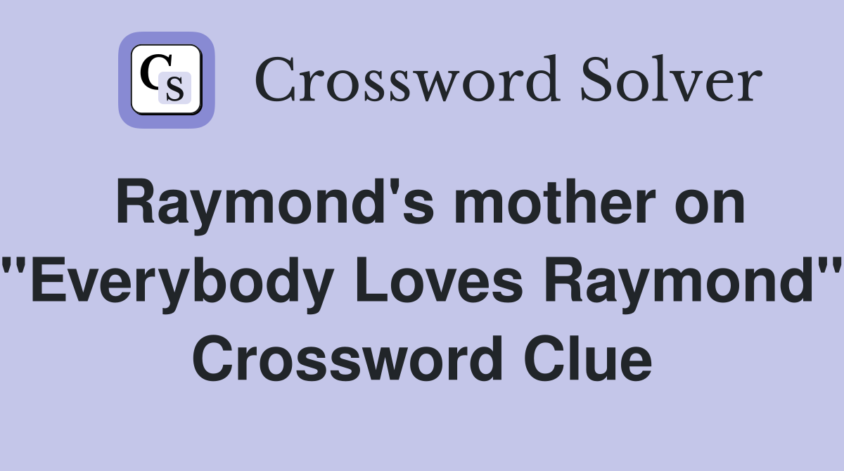 Raymond's mother on "Everybody Loves Raymond" Crossword Clue