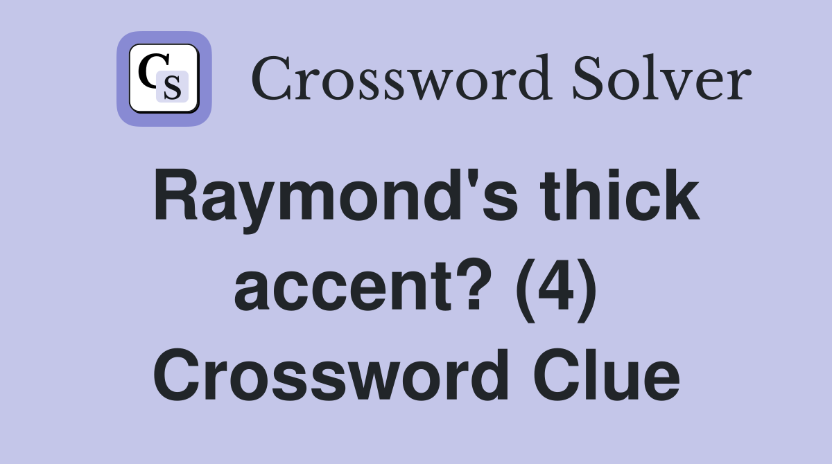 Raymond's thick accent? (4) Crossword Clue