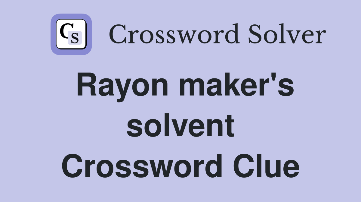 Rayon maker's solvent Crossword Clue