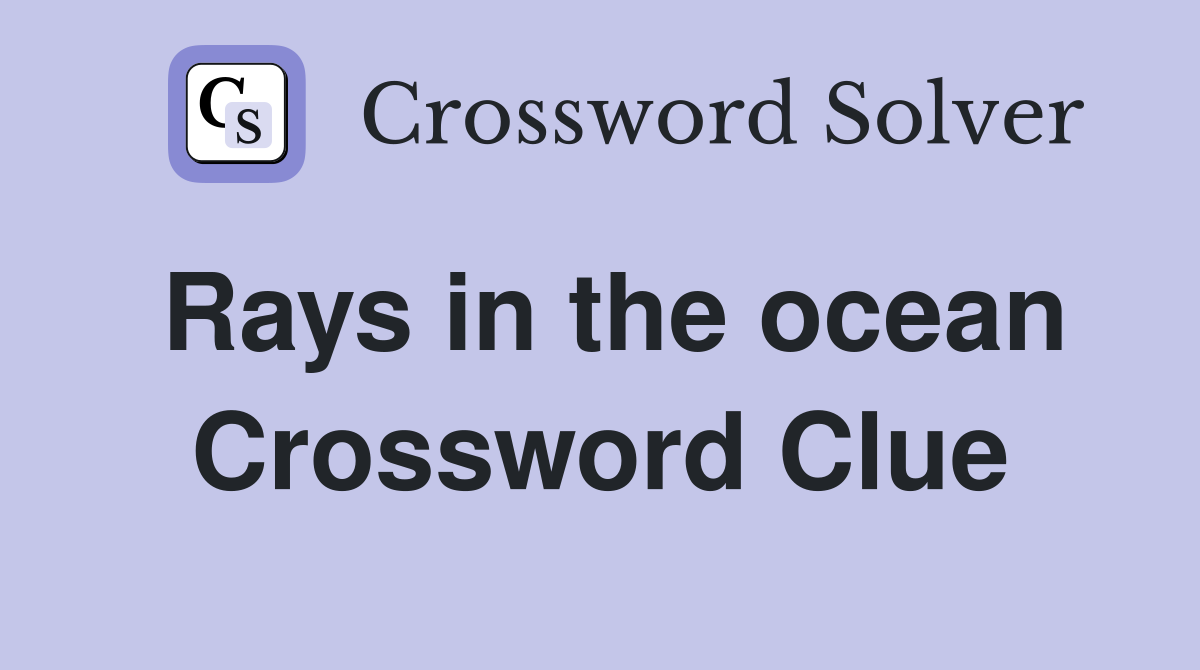 Rays in the ocean Crossword Clue