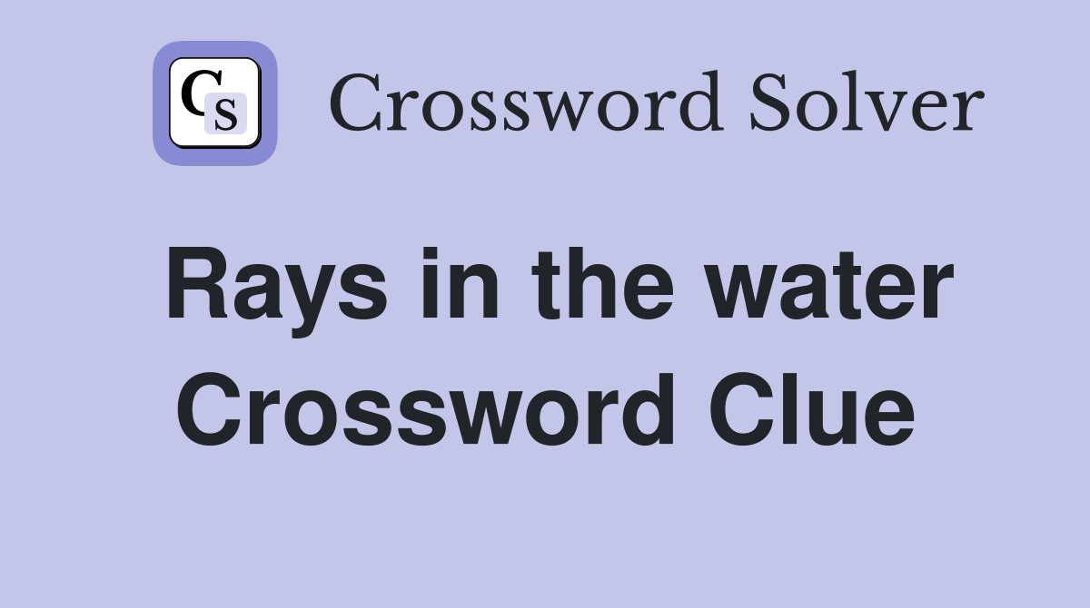Rays in the water Crossword Clue