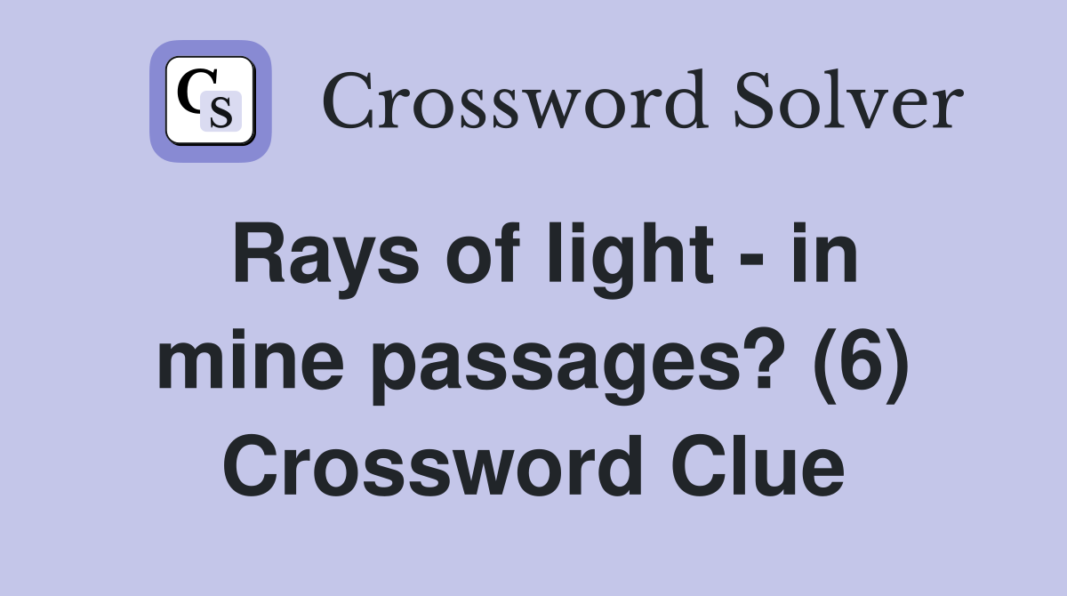 Rays of light - in mine passages? (6) Crossword Clue