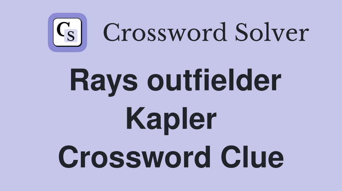 Rays outfielder Kapler Crossword Clue