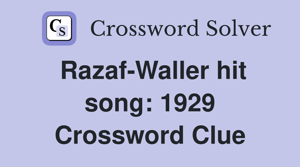 Razaf-Waller hit song: 1929 Crossword Clue