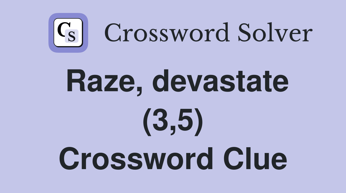 Raze, devastate (3,5) Crossword Clue