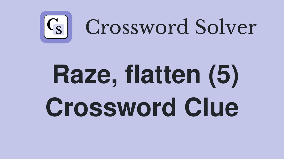 Raze, flatten (5) Crossword Clue
