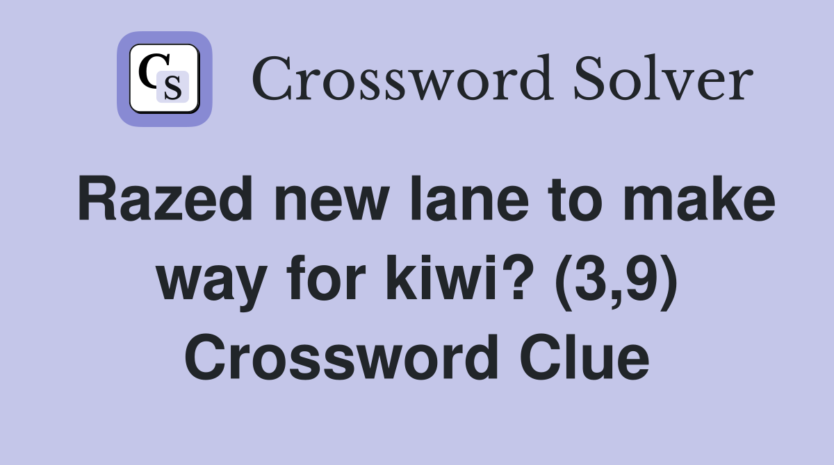 Razed new lane to make way for kiwi? (3,9) Crossword Clue