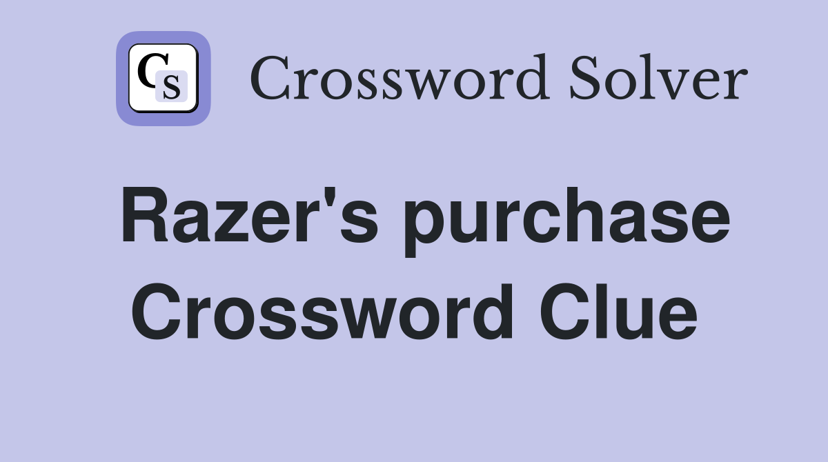 Razer's purchase Crossword Clue