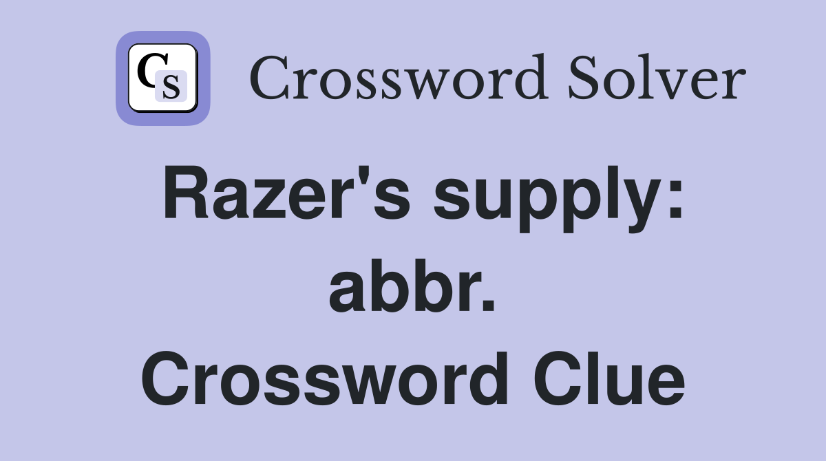 Razer's supply: abbr. Crossword Clue