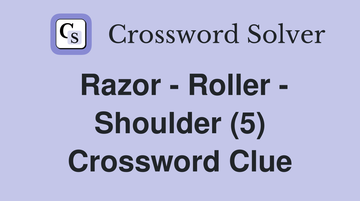 Razor - Roller - Shoulder (5) Crossword Clue