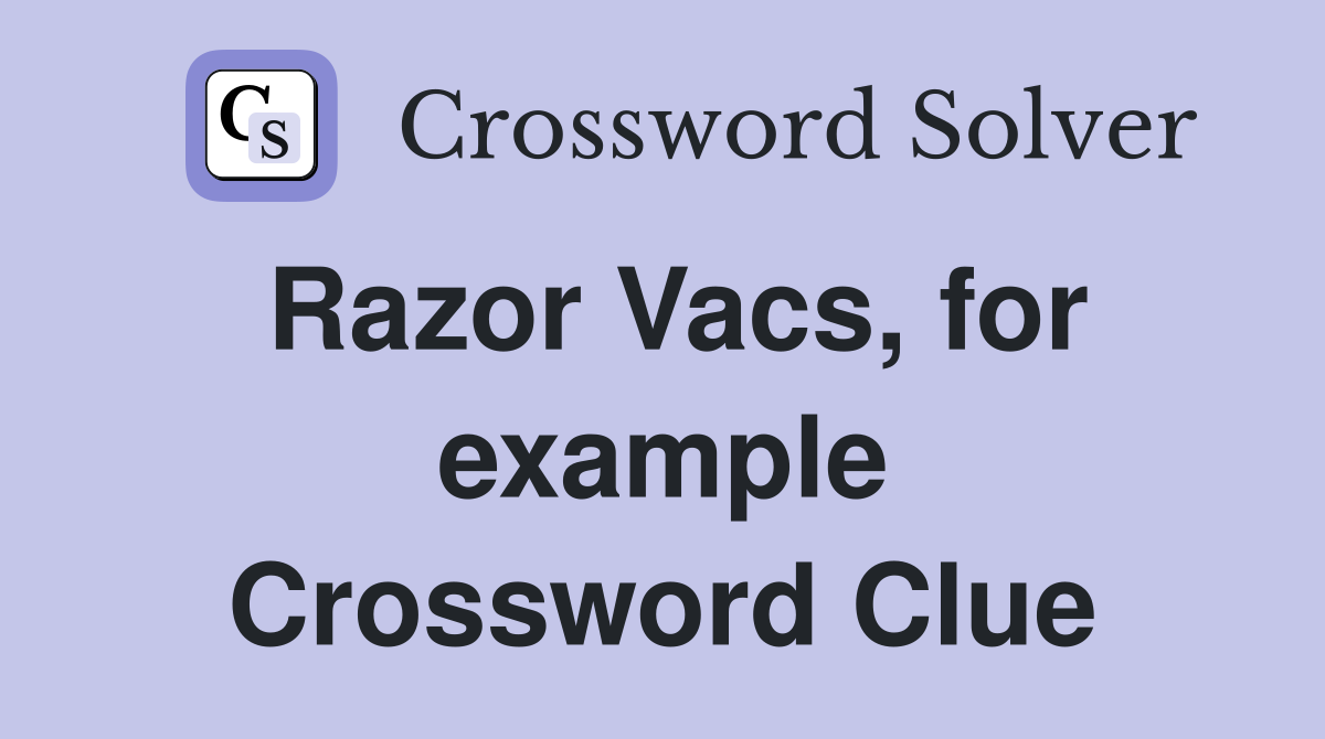 Razor Vacs, for example Crossword Clue