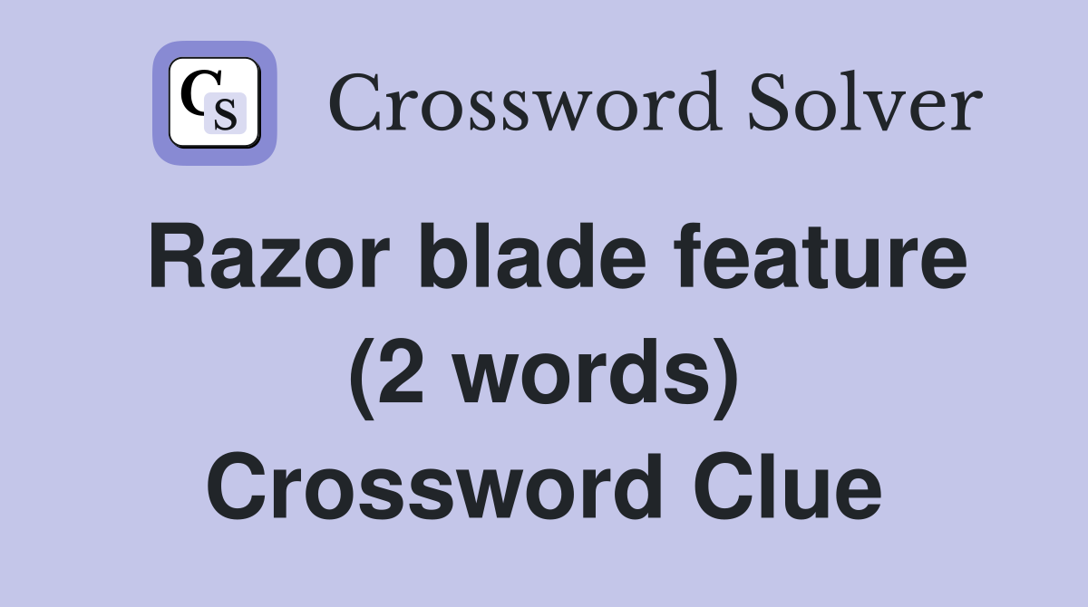 Razor blade feature (2 words) Crossword Clue