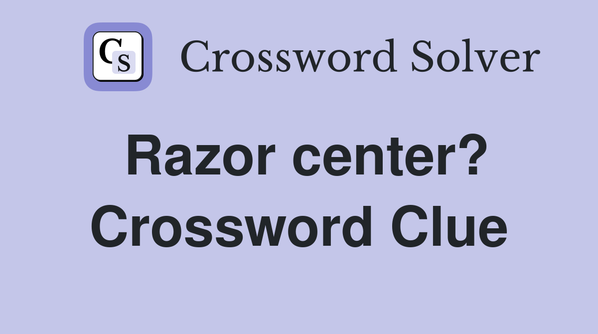 Razor center? Crossword Clue