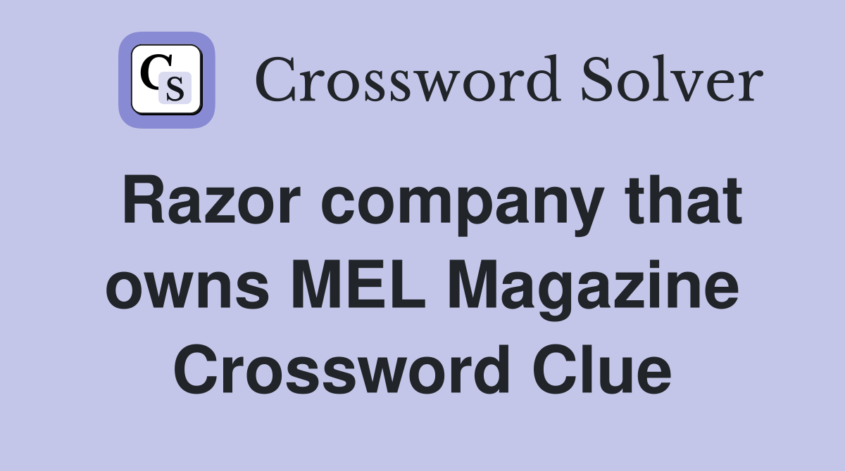 Razor company that owns MEL Magazine Crossword Clue