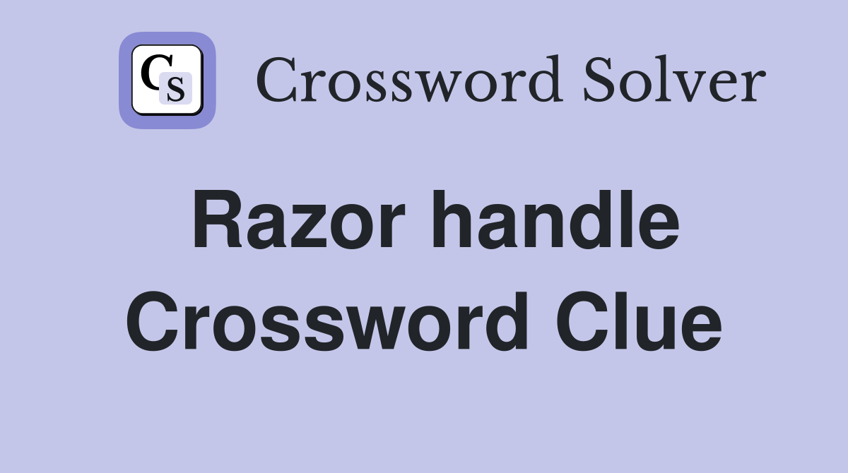 Razor handle Crossword Clue