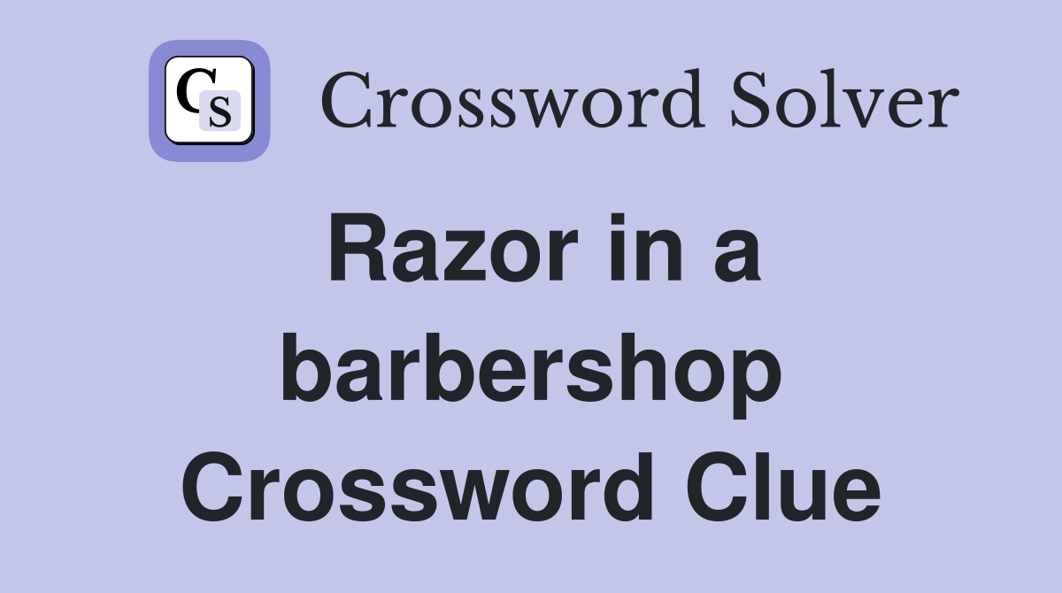 Razor in a barbershop Crossword Clue