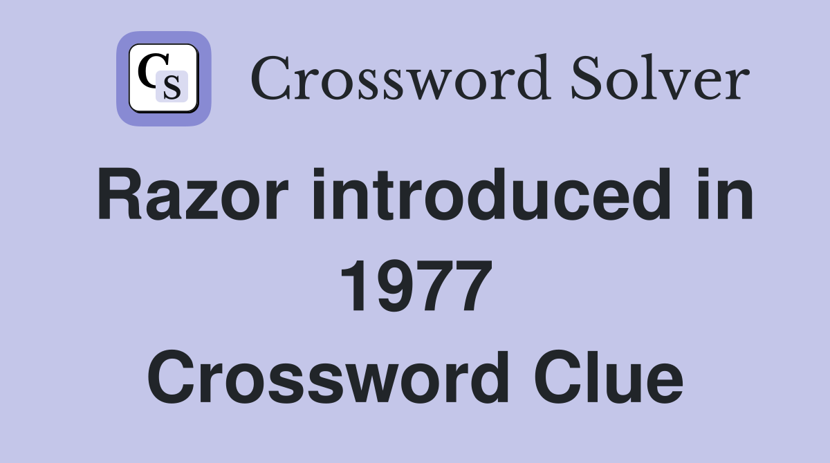 Razor introduced in 1977 Crossword Clue