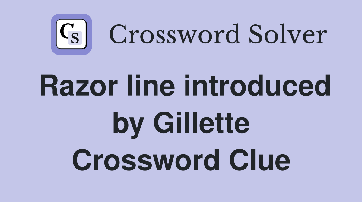 Razor line introduced by Gillette Crossword Clue
