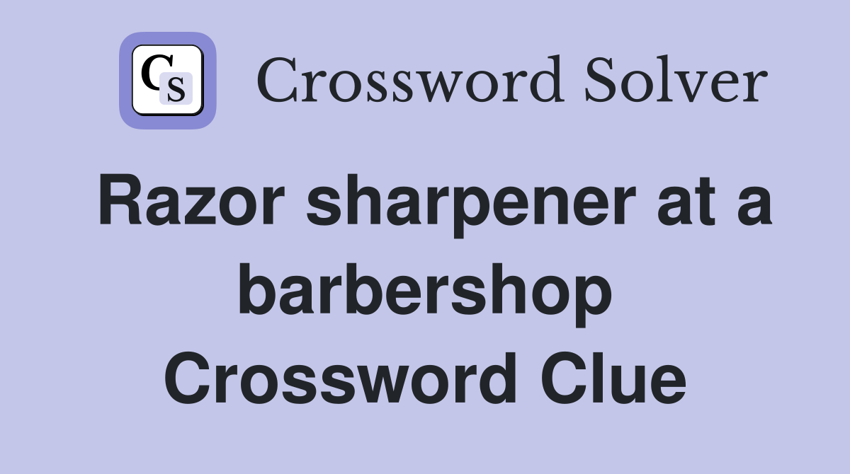 Razor sharpener at a barbershop Crossword Clue