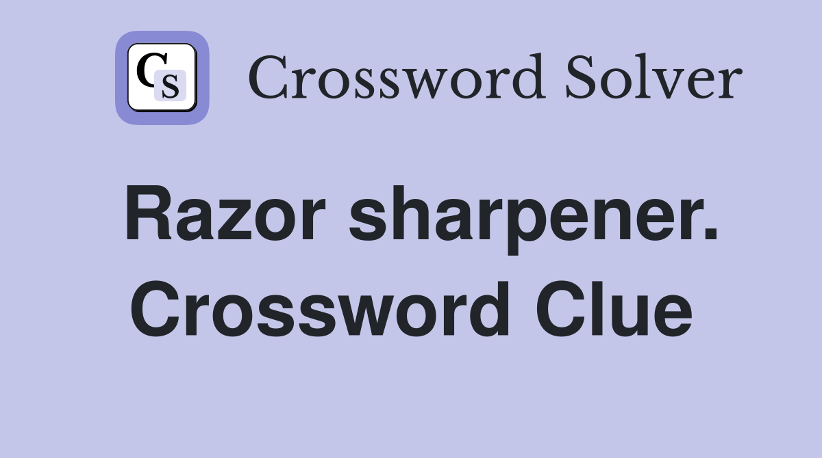 Razor sharpener. Crossword Clue