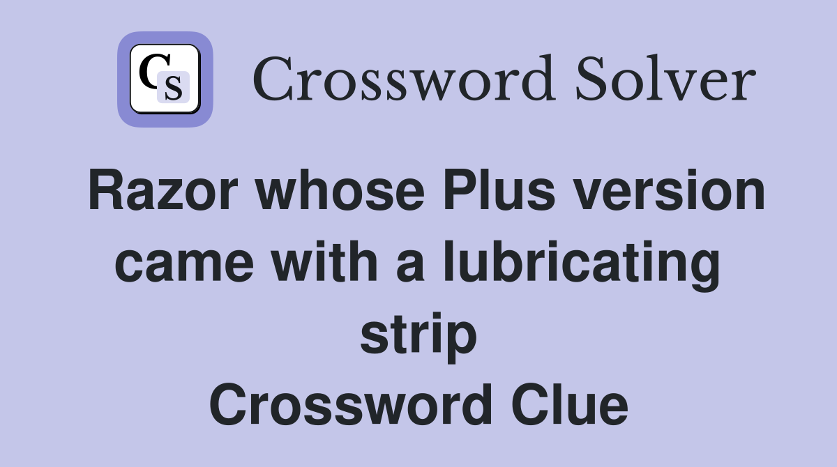 Razor whose Plus version came with a lubricating strip Crossword Clue